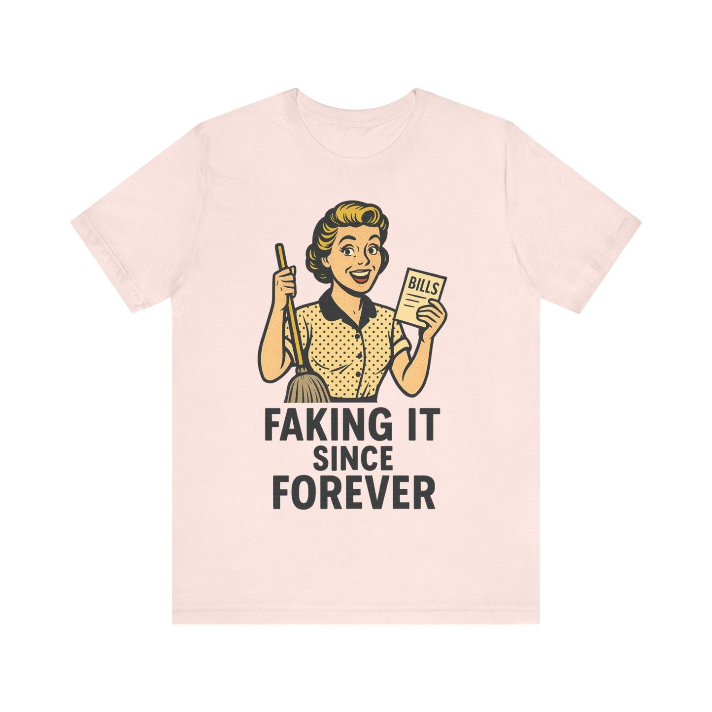Funny Faking it SInce Forever Unisex Graphic T Shirt - Dreamdropwear