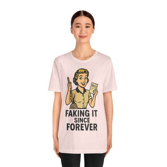 Funny Faking it SInce Forever Unisex  Graphic  T Shirt - Dreamdropwear