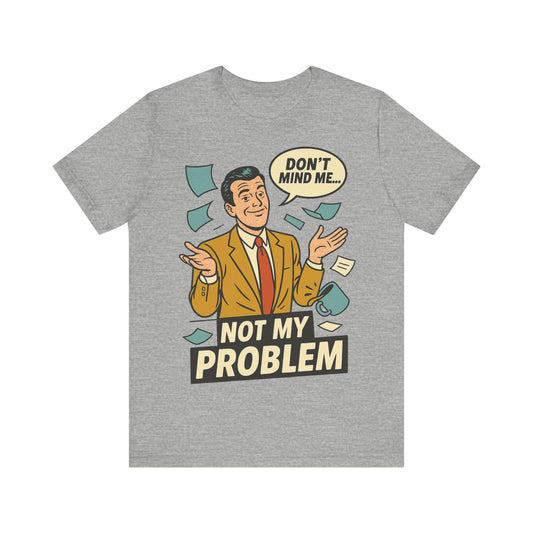 Funny Not My Problem Graphic Unisex T Shirt-Dreamdropwear