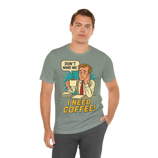 Funny I Need Coffee Unisex  Graphic T Shirt by Dreamdropwear