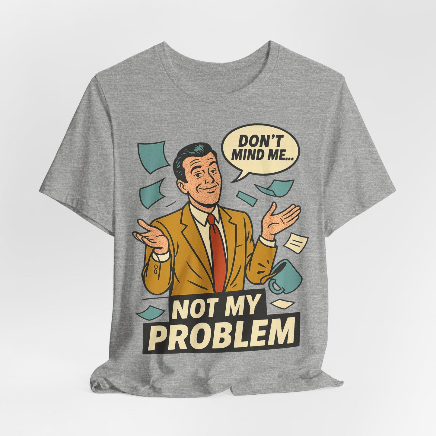 Funny Not My Problem Graphic Unisex T Shirt-Dreamdropwear